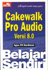 Menjadi Mahir Tanpa Guru : CakeWalk Pro Audio Versi 8.0
