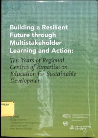 Building a Resilient Future through Multistakeholder Learning and Action:
Ten Years of Regional Centers of Expertise on Education for Sustainable Development