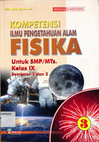 KOMPETENSI ILMU PENGETAHUAN ALAM FISIKA Untuk SMP/MTs.
Kelas IX Semester 1 dan 2