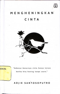 Mengheningkan Cinta
Sebenar-benarnya Cinta Hanya Terasa Ketika Kita Hening Tanpa Suara