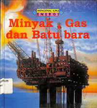 Mengenal Ilmu Energi Minyak, Gas dan Batu Bara