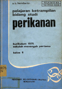 Pelajaran Ketrampilan bidang studi perikanan KELAS VII
KURIKULUM 1975