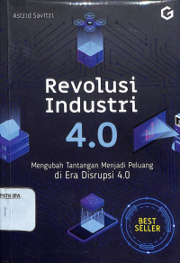 Revolusi Industri 4.0 - Mengubah Tantangan Menjadi Peluang di Era Disrupsi 4.0