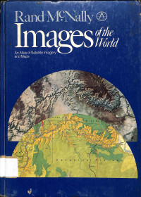 Rand McNally
Images of the world
An Atlas of Satellite Imagery and Maps