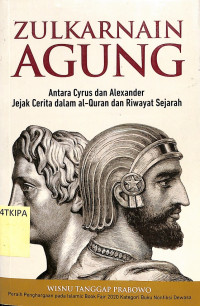 Zulkarnain Agung - Antara Cyrus dan Alexander Jejak Cerita dalam Al-Qur'an dan Riwayat Sejarah