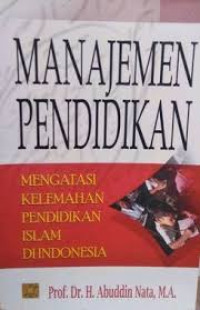 Manajemen Pendidikan Mengatasi Kelemahan Pendidikan Islam Di Indonesia