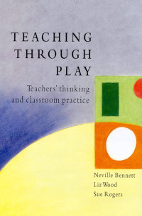 Teaching through Play: Teachers Thinking and Classroom Practice