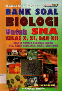 Kumpulan soal dan pembahasan 
Bank Soal Biologi untuk SMA kelas X,XI,XII 
siap dan sukses ulangan umum UTS, UJIAN SEMESTER, UANS, SPMB