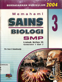 Memahami Sains Biologi SMP
Untuk kelas IX Semester 1 dan 2