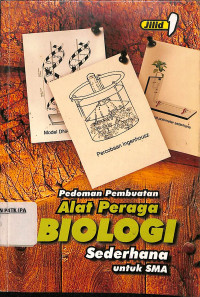 Pedoman Pembuatan
 Alat Peraga
 BIOLOGI 
Sederhana
untuk SMA